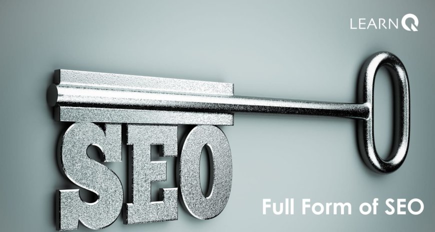 Breaking Down SEO: Understanding the Full Form of SEO 