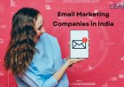 Improve Your Marketing with the Best Email Marketing Companies in India