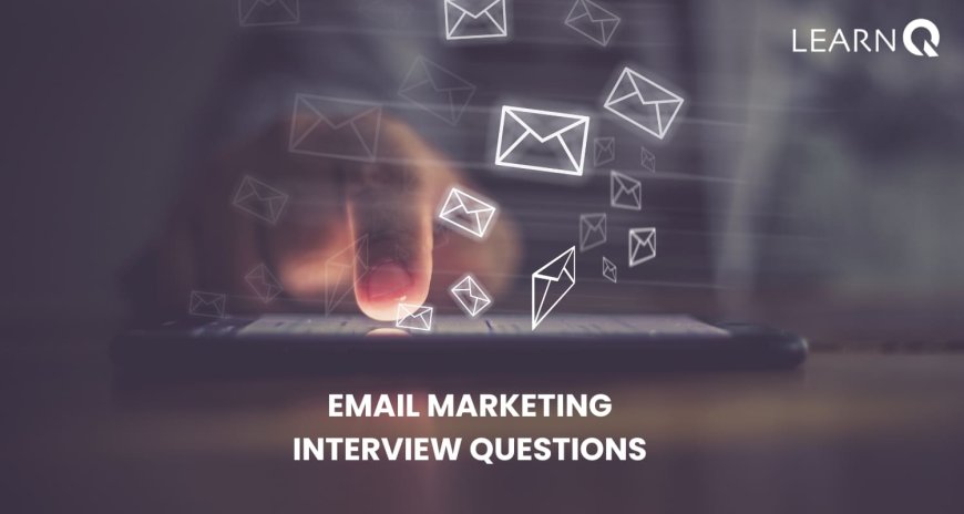 10 Important Email Marketing Interview Questions You Need to Know