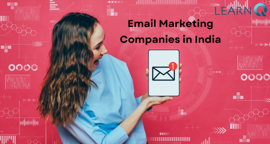 Improve Your Marketing with the Best Email Marketing Companies in India