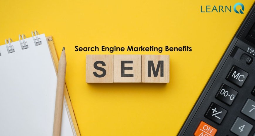 Improve Your Brand with Search Engine Marketing Benefits