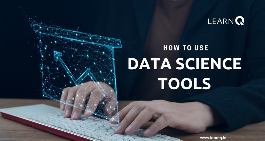 How to Use Data Science Tools