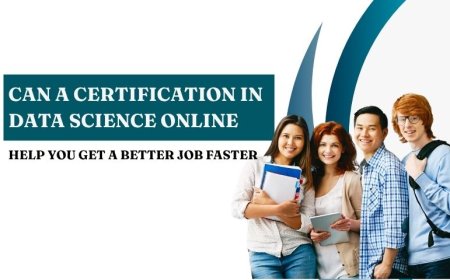 Can a Certification in Data Science Online Help You Get a Better Job Faster?